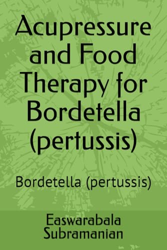 Acupressure and Food Therapy for Bordetella (pertussis): Bordetella (pertussis) (Common People Medical Books - Part 1, Band 249)