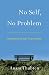 No Self, No Problem: Awakening to Our True Nature