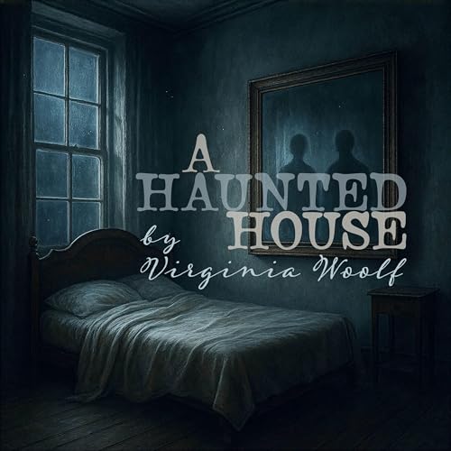 A Haunted House&ndash;a Classic Ghost Story by Virginia Woolf