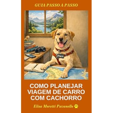 Planejamento de Viagem de Carro com pet: Guia Passo a Passo (Como viajar com cachorro Livro 2)