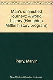 Man's unfinished journey;: A world history (Houghton Mifflin history program)