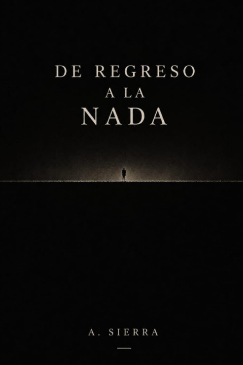 De Regreso A La Nada: Crónica de una caída hacia el olvido.