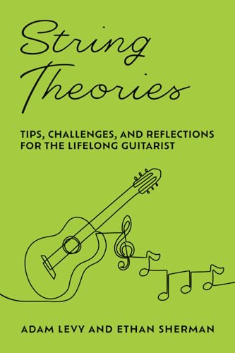  String Theories: Tips, Challenges, and Reflections for the Lifelong Guitarist