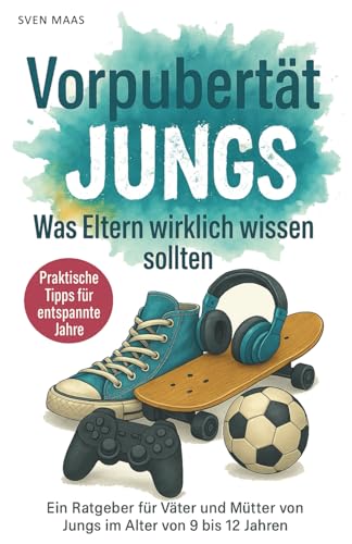 Vorpubertät bei Jungs Ratgeber für Eltern - was Eltern von Jungen...