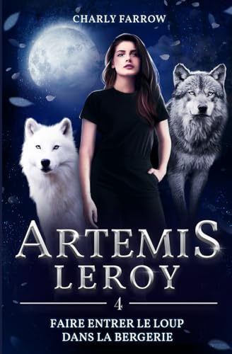 Artémis Leroy: Tome 4 : Faire entrer le loup dans la bergerie