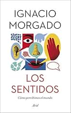 Los sentidos: Cómo percibimos el mundo (Ariel)