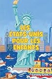 Les États-Unis Pour Les Enfants: Découvrez des Monuments, des Traditions, des Animaux, des Inventions Incroyables et Bien Plus des États-Unis !