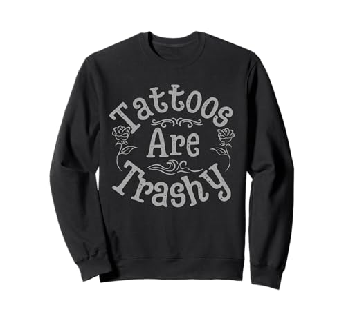 Tattoos Are Trashy – Sarcastic Anti-Tattoo Meme Sudadera