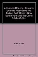 Affordable Housing: A Resource Guide to Alternative and Factory-Built Homes, New Technologies, and the Owner Builder Option 0899504191 Book Cover