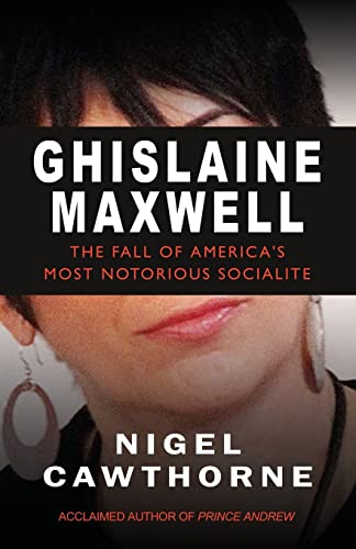 Ghislaine Maxwell: Decline and Fall of Manhattan’s Most Famous Socialite
