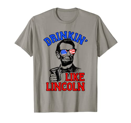 Drinking Like Abe Lincoln - Camiseta para el Día de la Independencia del 4 de julio Camiseta