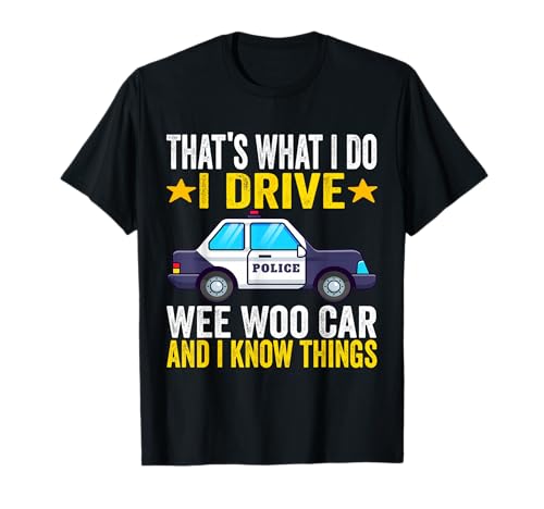 That's What I Do I Drive Wee-Woo Car Funny Police Officer T-Shirt