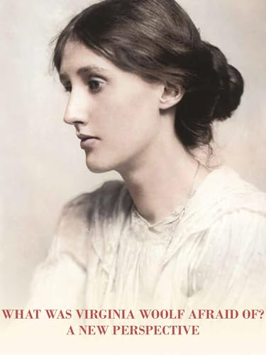 What Was Virginia Woolf Really Afraid Of?