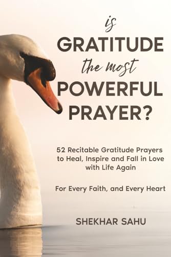 Is Gratitude the Most Powerful Prayer?: 52 Recitable Gratitude Prayers