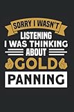 Sorry I Wasn't Listening I Was Thinking About Gold Panning: Goldwaschen & Bergbau Notizbuch 6'x9' Gold Goldgräber Geschenk