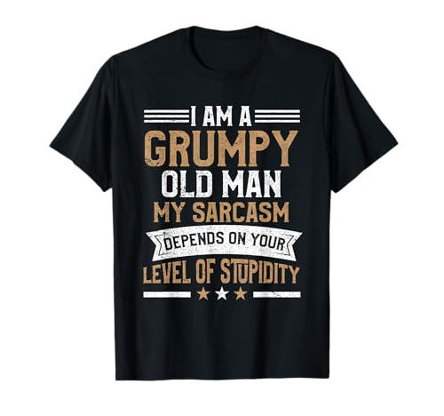 I Am A Grumpy Old Man Sarcasm Humour Pun Sarkastic Lover T-Shirt
