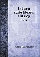 Indiana State Library. Catalog 1903 5519313075 Book Cover