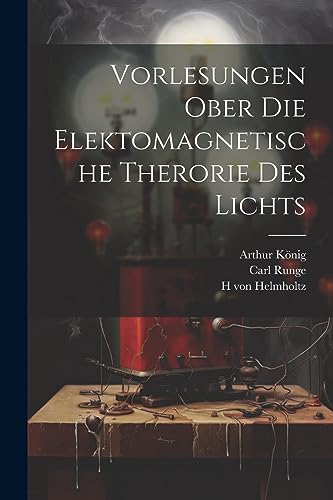 Vorlesungen ober die Elektomagnetische Therorie des Lichts (German Edition)