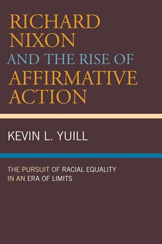 Richard Nixon and the Rise of Affirmative Action: The Pursuit of Racial Equality in an Era of Limits (American Intellectual Culture)