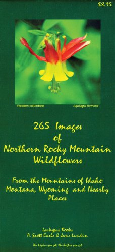 265 Images of Northern Rocky Mountain Wildflowers: From the Mountains of Montana, Idaho, Wyoming, and Nearby Places