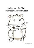 Alles was Sie über Hamster wissen müssen: DE - Jan Hofmann 