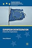 European Disintegration: A Search for Explanations (Palgrave Studies in European Union Politics)