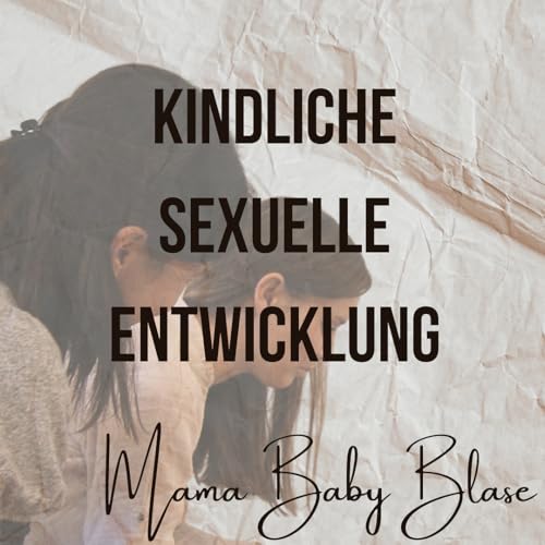 #55 Kindlichen sexuelle Entwicklung