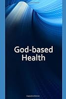 God-Based Health 1711915661 Book Cover