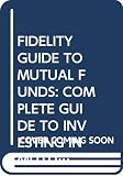 Fidelity Guide to Mutual Funds: Complete Guide to Investing in Mutual Funds