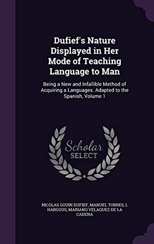 Dufief's Nature Displayed in Her Mode of Teaching Language to Man: Being a New and Infallible Method of Acquiring a Languages. Adapted to the Spanish, Volume 1