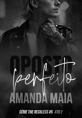 Oposto Perfeito: Ato II (Série The Reckless Livro 9)