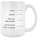 Funny Coffee Mug Shh Almost Now You May Speak Nevermind Time To Poop Novelty Gift for Men Dad Father