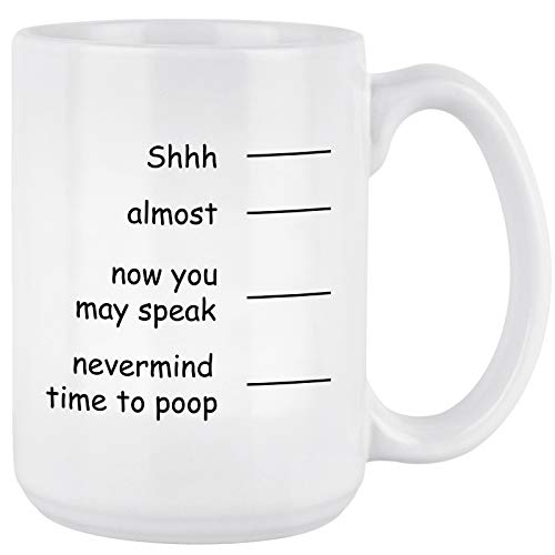 Funny Coffee Mug Shh Almost Now You May Speak Nevermind Time To Poop Novelty Gift For Men Dad Father Christmas Day Ceramic Coffee Mug Cup White 16 Ounce #TOP30