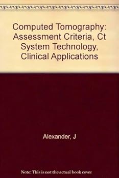 Paperback Computed Tomography: Assessment Criteria, Ct System Technology, Clinical Applications Book