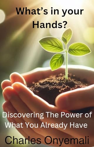 What's in your Hands: Discovering the Power of What You