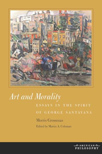 Art and Morality: Essays in the Spirit of George Santayana (American Philosophy)