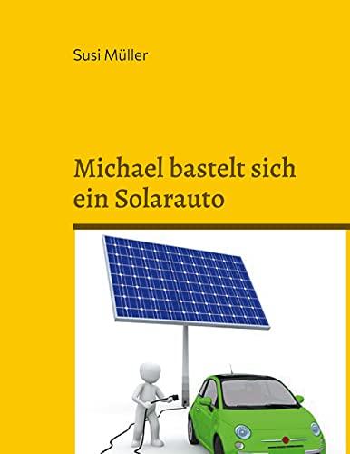 Michael bastelt sich ein Solarauto (German Edition)