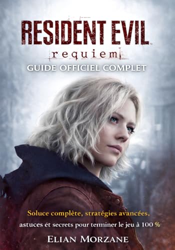 RESIDENT EVIL REQUIEM GUIDE OFFICIEL COMPLET: Soluce complète, stratégies avancées, astuces et secrets pour terminer le jeu à 100 %