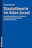 Staatstheorie im Alten Israel: Der politische Diskurs im Pentateuch und in den Geschichtsbüchern des Alten Testaments