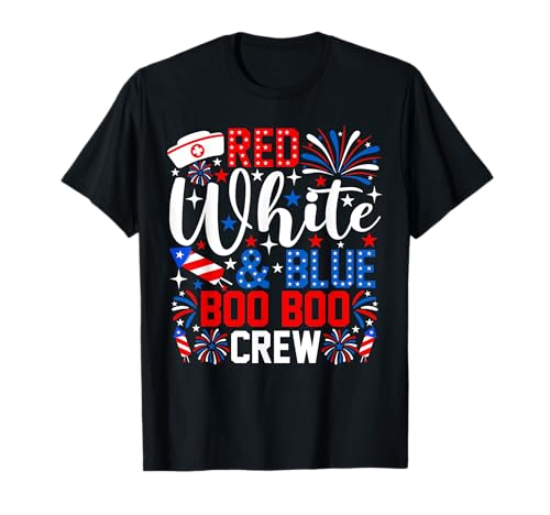 Red White And Boo Boo Crew 4th Of July Nurse Fireworks T-Shirt