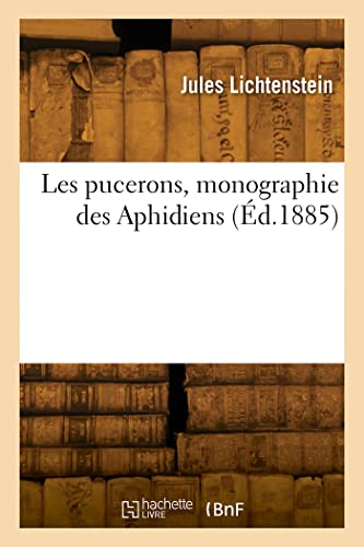 Les pucerons, monographie des Aphidiens: Aphididae Passerini, Phytophtires Burmeister (French Edition)
