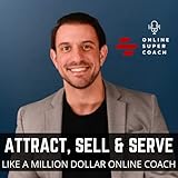 The Online SuperCoach Podcast | Attract, Sell & Serve like a Million Dollar Online Coach.