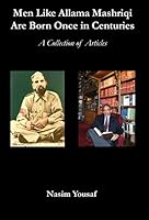 Men Like Allama Mashriqi Are Born Once in Centuries: A Collection of Articles 0982611048 Book Cover