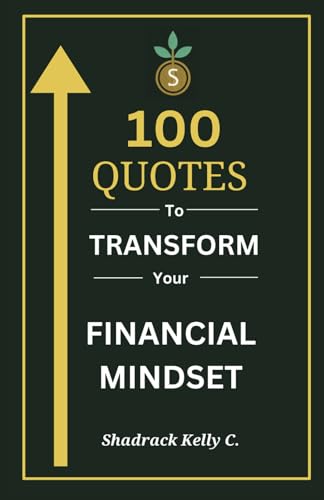 100 Quotes to Transform Your Financial Mindset: A Powerful Guide