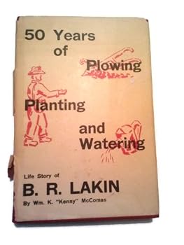 Hardcover 50 Years of Plowing, Planting, and Watering, Life Story of B. R. Lakin Book