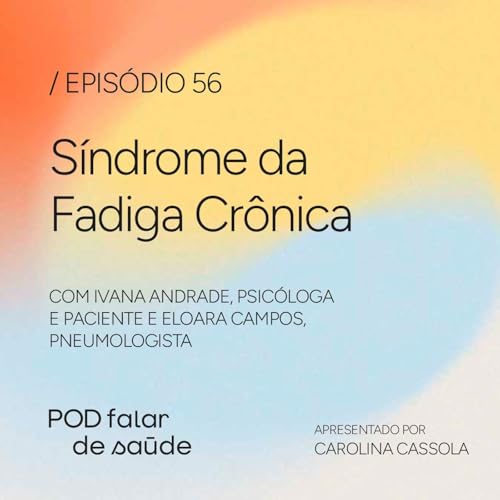 #056 S&iacute;ndrome da Fadiga Cr&ocirc;nica: invisibilidade e a rela&ccedil;&atilde;o com a Covid