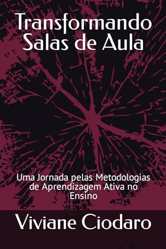 Transformando Salas de Aula: Uma Jornada pelas Metodologias de Aprendizagem Ativa no Ensino (Portuguese Edition)