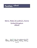  Skins, Hides & Leathers, Swine in the United Kingdom: Market Sales (English Edition)