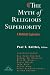 The Myth of Religious Superiority: Multi-Faith Explorations of Religious Pluralism (Faith Meets Faith Series in Intereligious Dialogue)