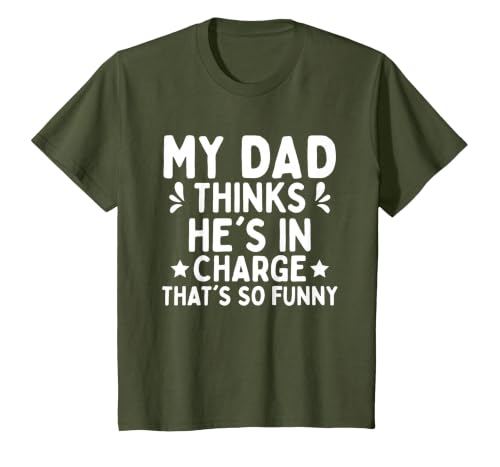 My dad Thinks he is in Charge. that´s so Funny T-Shirt, Youth, Olive Green, Small